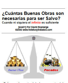 En eva01 ¿Cuantas Buenas Obras son necesarias para ser Salvo? (David Boanerge), examina porque no somos salvos por obras. 1) El portarse bien no es garantía de irse al cielo. 2) Para Dios, nuestras buenas obras son basura 3) Nuestras buenas obras en realidad son malas, 4) yo no soy un pecador - Falso 5) la Salvación es por fe, no obras.