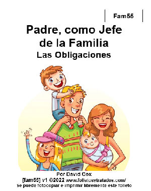 fam55 Padre, como Jefe de la Familia Las Obligaciones explica las obligaciones que un padre de hijos tiene para con el desarrollo de su hijo a ser adulto cristiano.