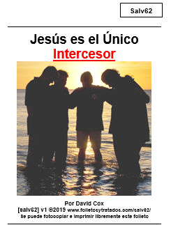 salv62 Jesús es el único Intercesor o intermediario explica que la Biblia dice que Jesús es único en su oficio de Intercesor.