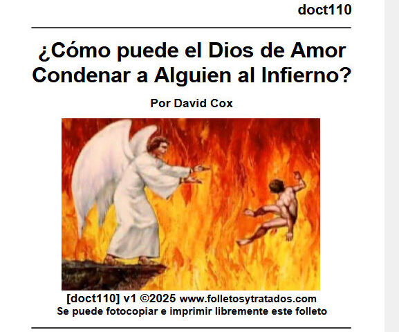 doct111 ¿Cómo puede el Dios de Amor Condenar a Alguien al Infierno? Explica el balance entre Dios amando y porque castiga cuando Su amor es despreciado.